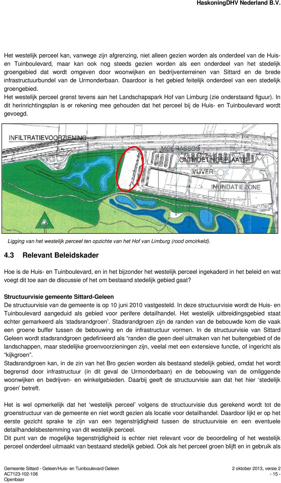 Daardoor is het gebied feitelijk onderdeel van een stedelijk groengebied. Het westelijk perceel grenst tevens aan het Landschapspark Hof van Limburg (zie onderstaand figuur).