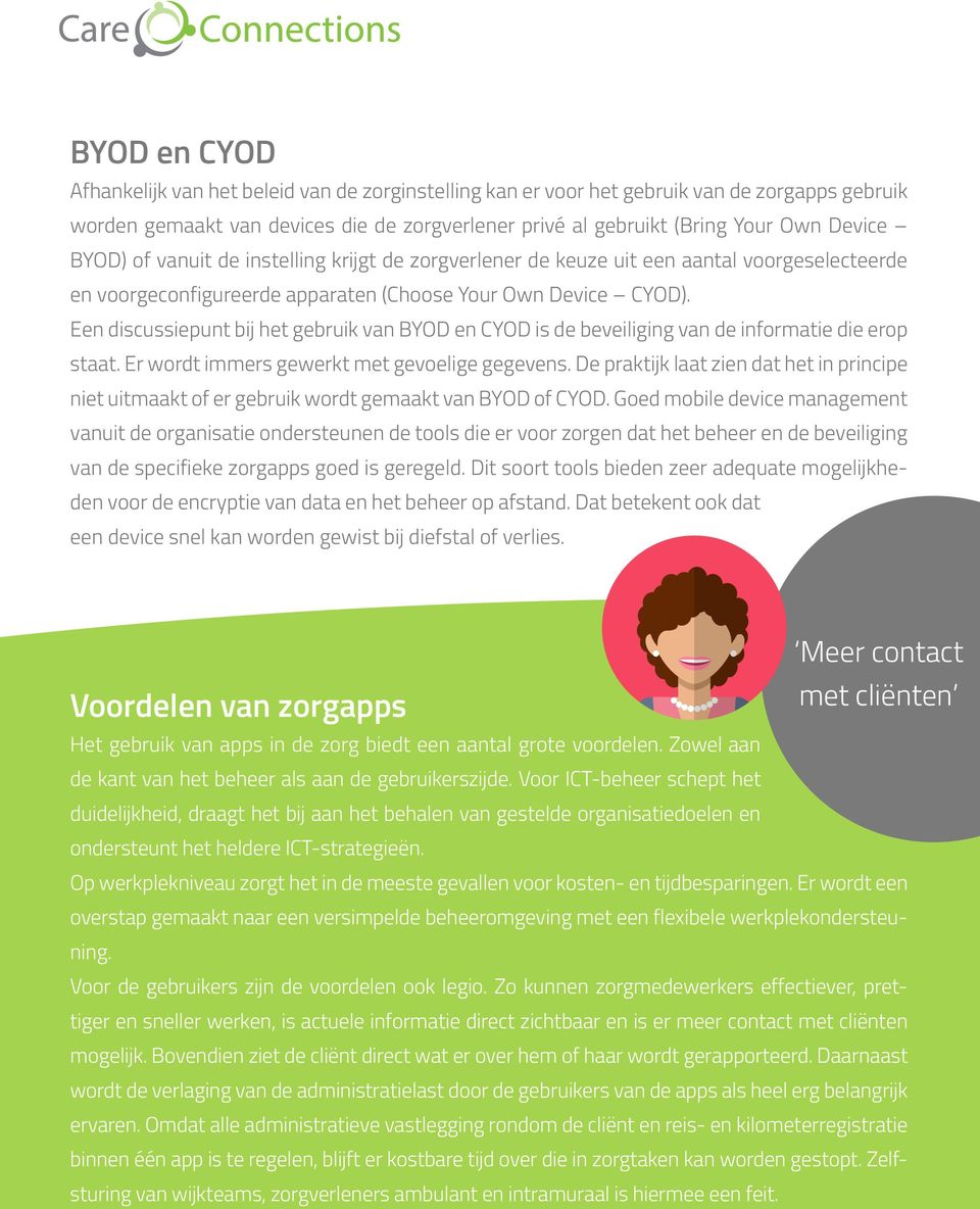 Een discussiepunt bij het gebruik van BYOD en CYOD is de beveiliging van de informatie die erop staat. Er wordt immers gewerkt met gevoelige gegevens.