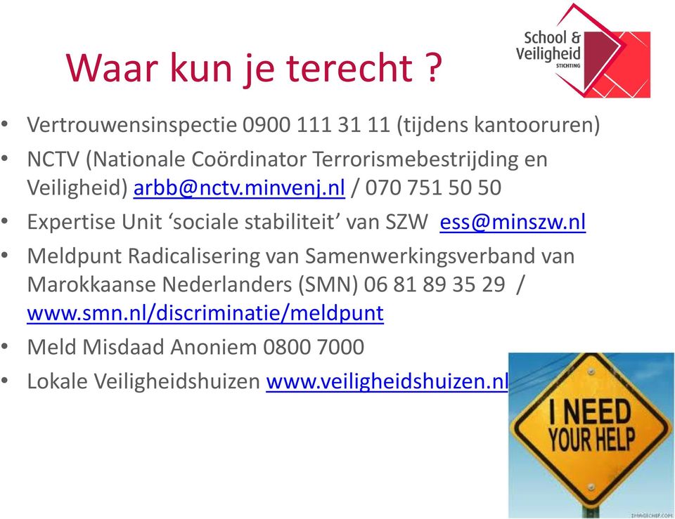 Veiligheid) arbb@nctv.minvenj.nl / 070 751 50 50 Expertise Unit sociale stabiliteit van SZW ess@minszw.