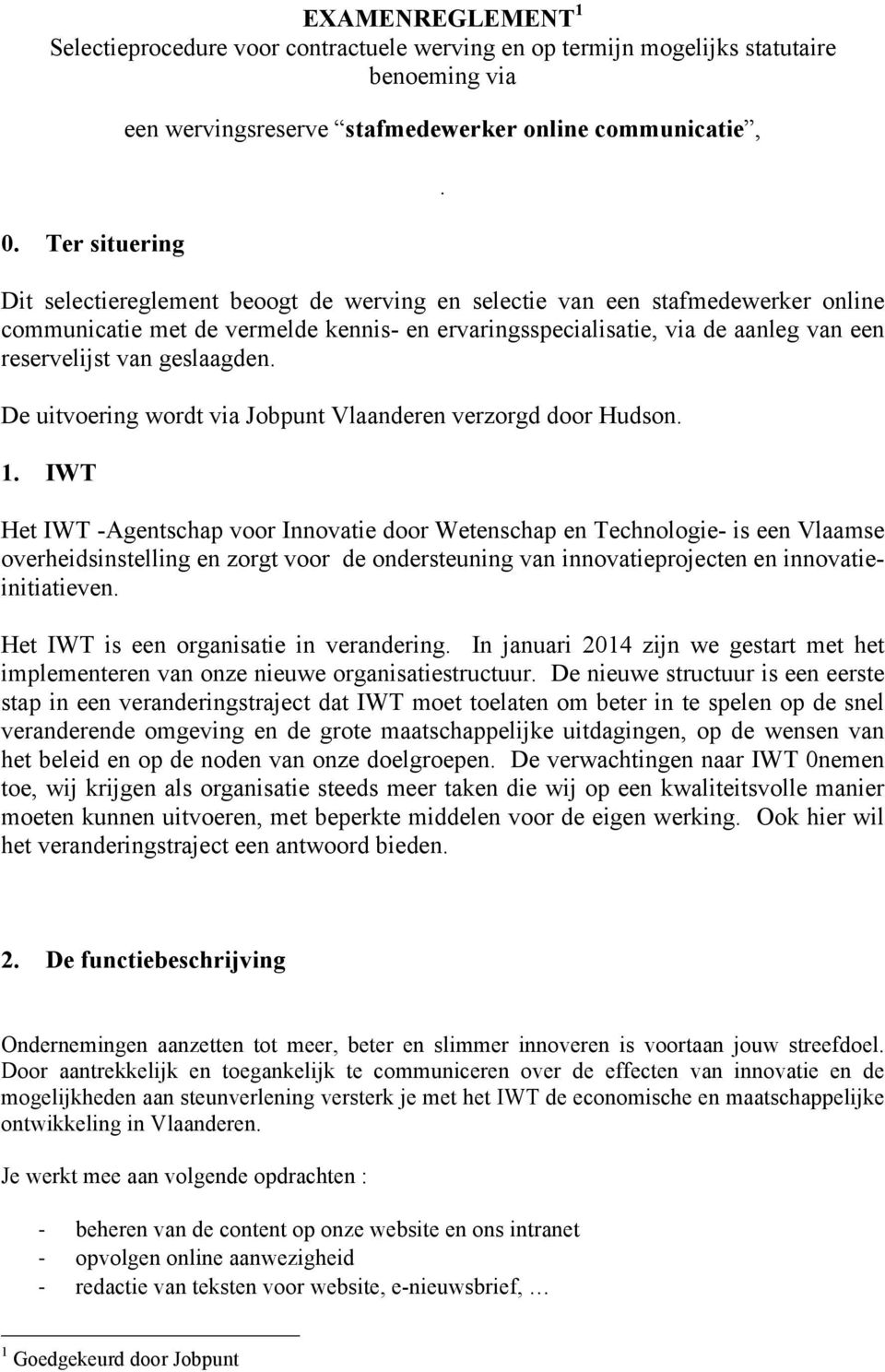 De uitvoering wordt via Jobpunt Vlaanderen verzorgd door Hudson. 1.