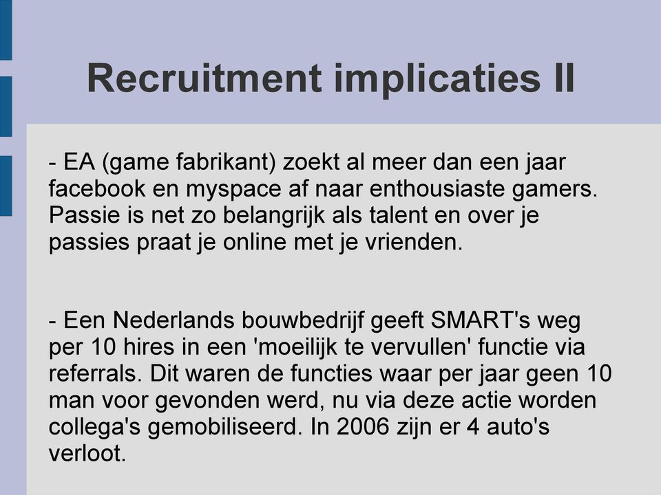 - Een Nederlands bouwbedrijf geeft SMART's weg per 10 hires in een 'moeilijk te vervullen' functie via referrals.