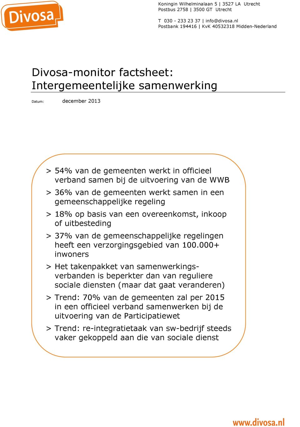 uitvoering van de WWB > 36% van de gemeenten werkt samen in een gemeenschappelijke regeling > 18% op basis van een overeenkomst, inkoop of uitbesteding > 37% van de gemeenschappelijke regelingen