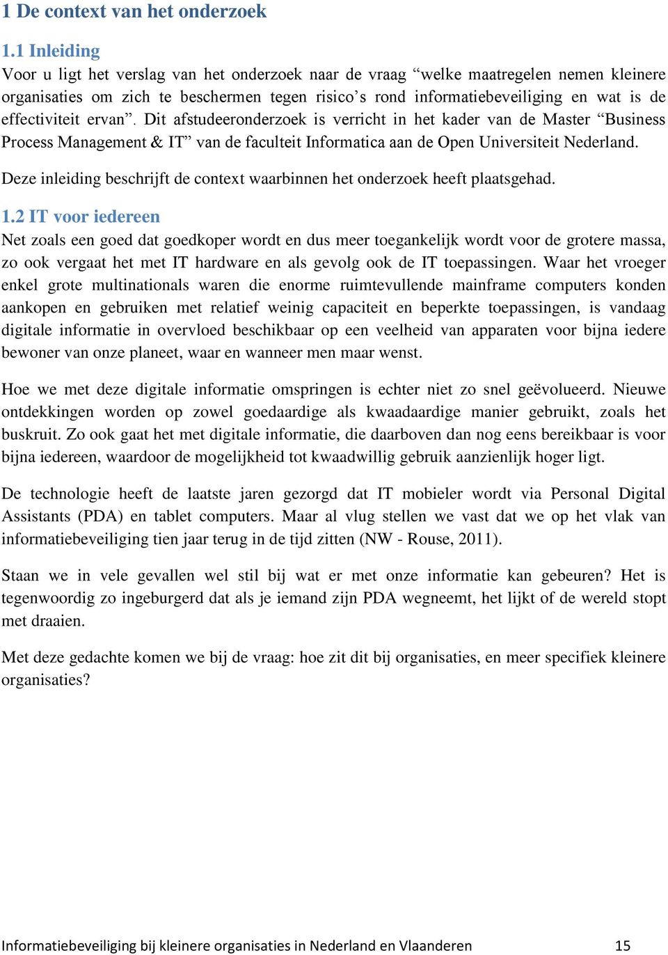 effectiviteit ervan. Dit afstudeeronderzoek is verricht in het kader van de Master Business Process Management & IT van de faculteit Informatica aan de Open Universiteit Nederland.