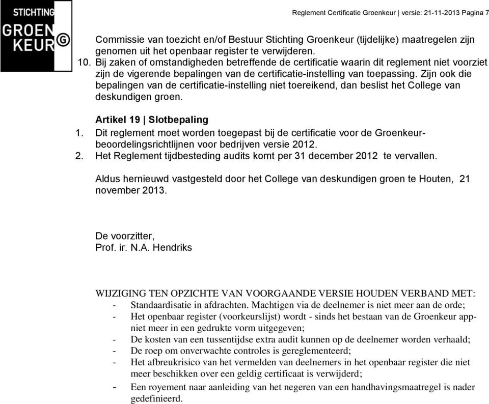 Zijn ook die bepalingen van de certificatie-instelling niet toereikend, dan beslist het College van deskundigen groen. Artikel 19 Slotbepaling 1.