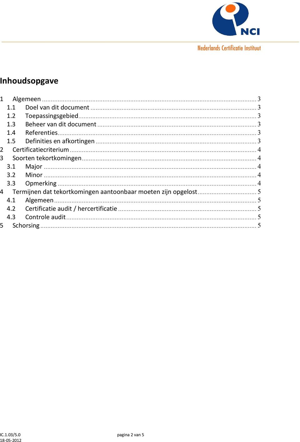 .. 4 3.3 Opmerking... 4 4 Termijnen dat tekortkomingen aantoonbaar moeten zijn opgelost... 5 4.