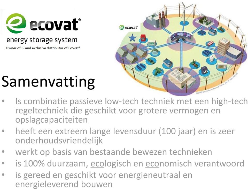 zeer onderhoudsvriendelijk werkt op basis van bestaande bewezen technieken is 100% duurzaam,