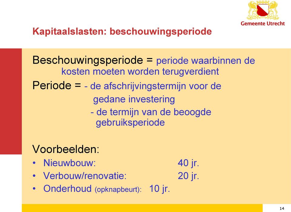 de gedane investering - de termijn van de beoogde gebruiksperiode Voorbeelden: