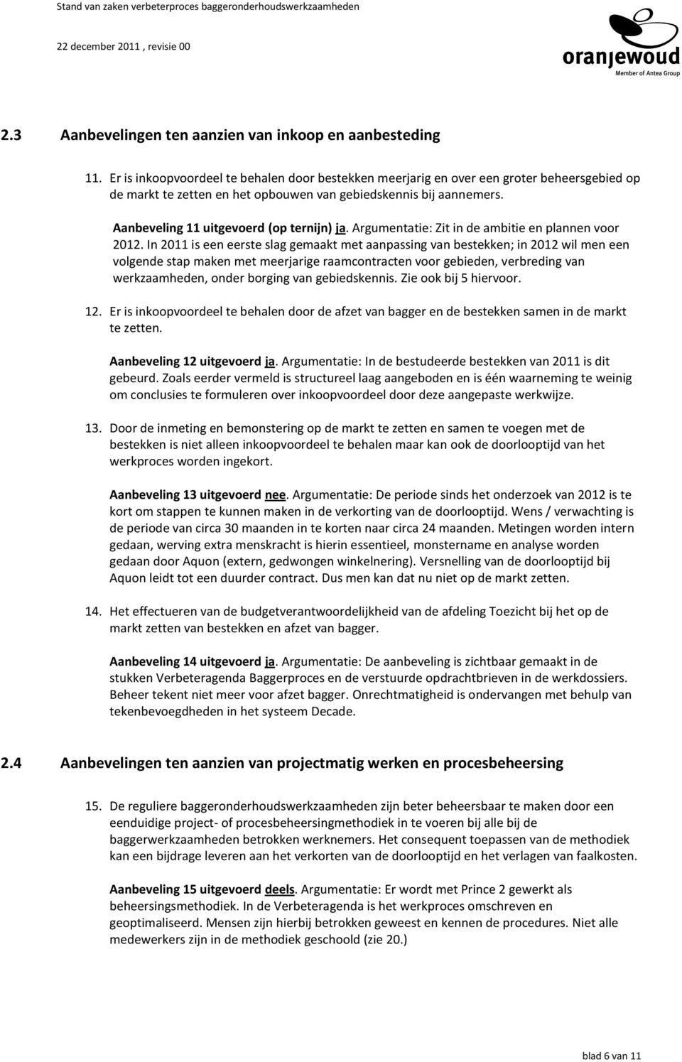 Aanbeveling 11 uitgevoerd (op ternijn) ja. Argumentatie: Zit in de ambitie en plannen voor 2012.