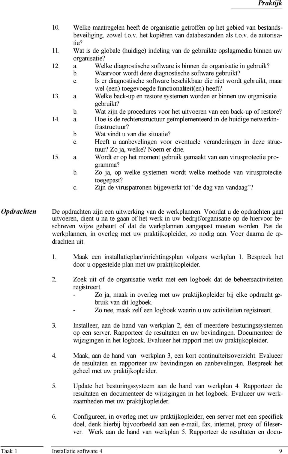 c. Is er diagnostische software beschikbaar die niet wordt gebruikt, maar wel (een) toegevoegde functionaliteit(en) heeft? 13. a.