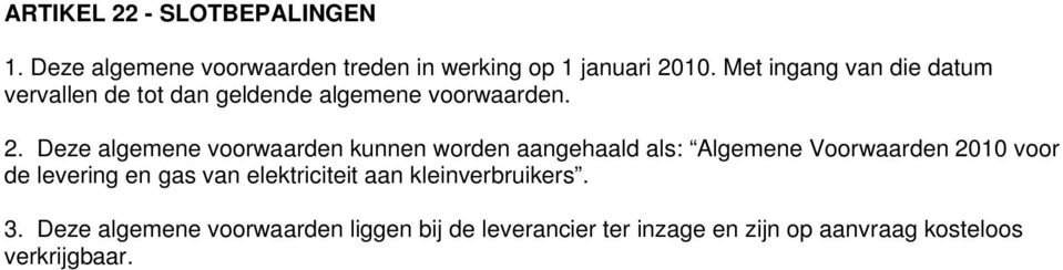 Deze algemene voorwaarden kunnen worden aangehaald als: Algemene Voorwaarden 2010 voor de levering en gas