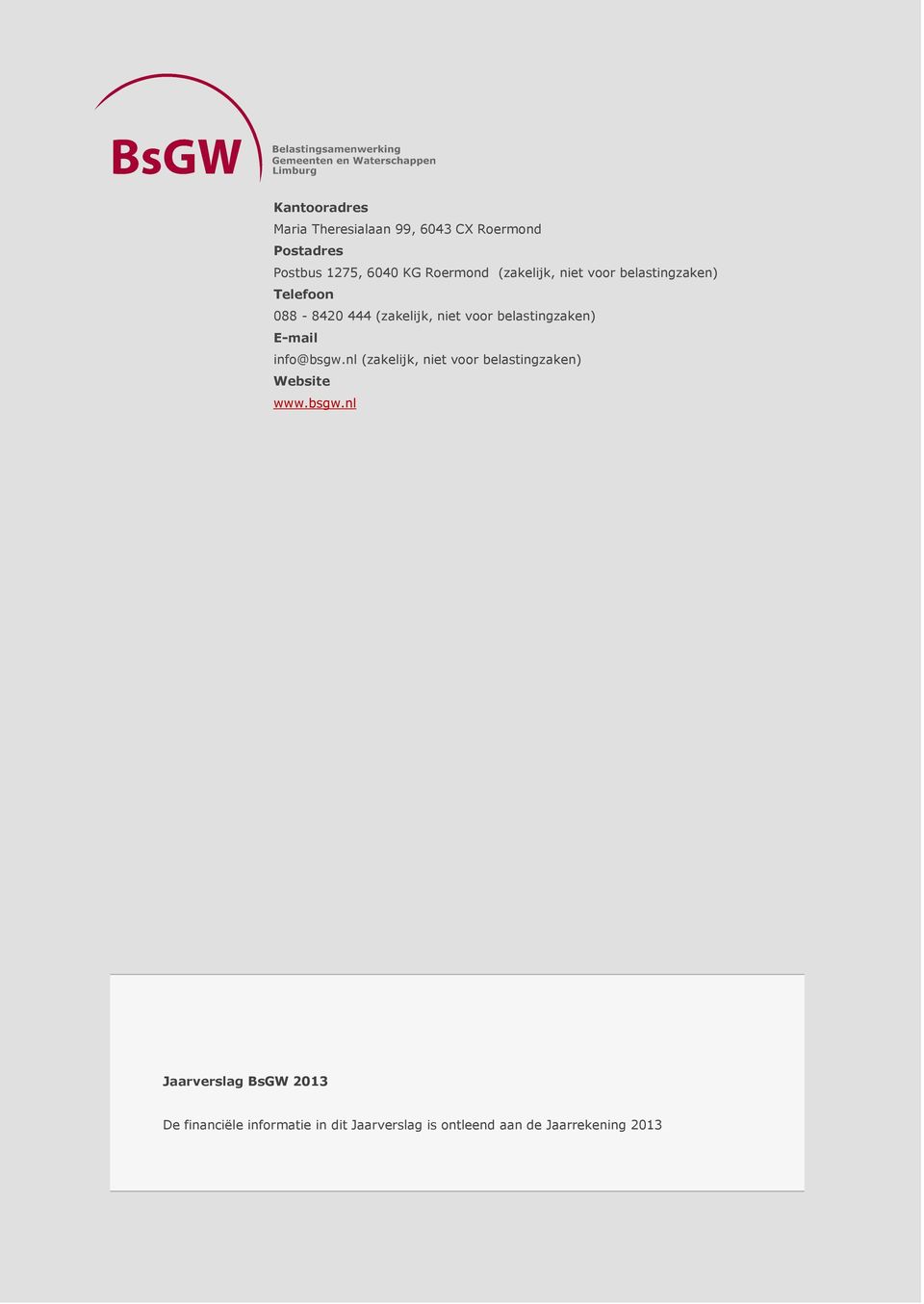 .. 8.. Voordelen van samenwerking... 8.. Missie en visie... 9.. Taken... 9.. Standaardisering van processen... 11 Bestuur en deelnemers 13.. Bestuur per 1-2-2012... 12.. Rechtsvorm... 13.. Bestuur per 1-1-2013.