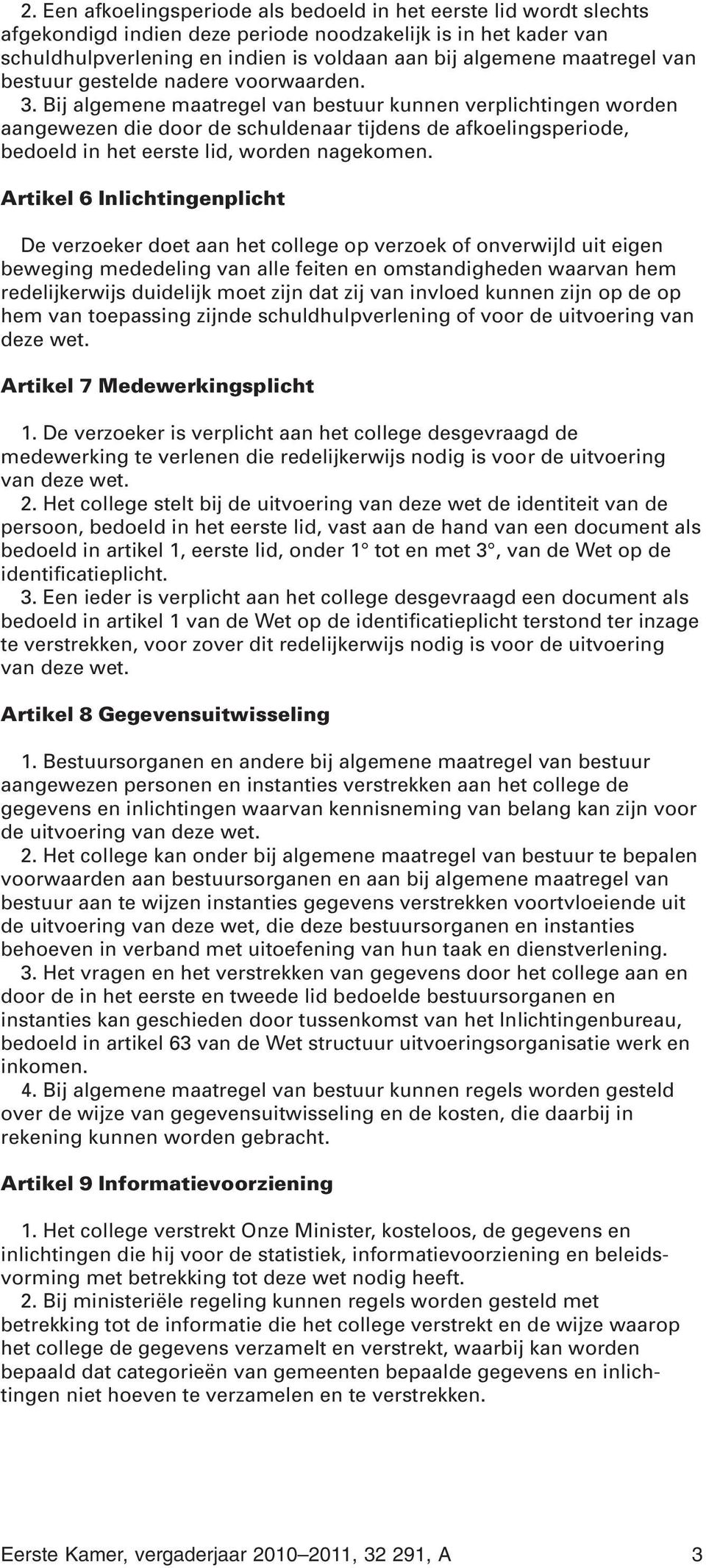 Bij algemene maatregel van bestuur kunnen verplichtingen worden aangewezen die door de schuldenaar tijdens de afkoelingsperiode, bedoeld in het eerste lid, worden nagekomen.