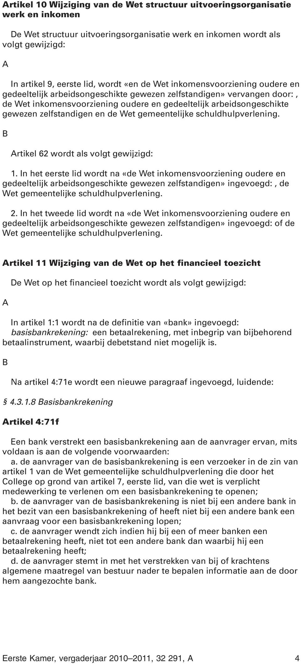 zelfstandigen en de Wet gemeentelijke schuldhulpverlening. B Artikel 62 wordt als volgt gewijzigd: 1.