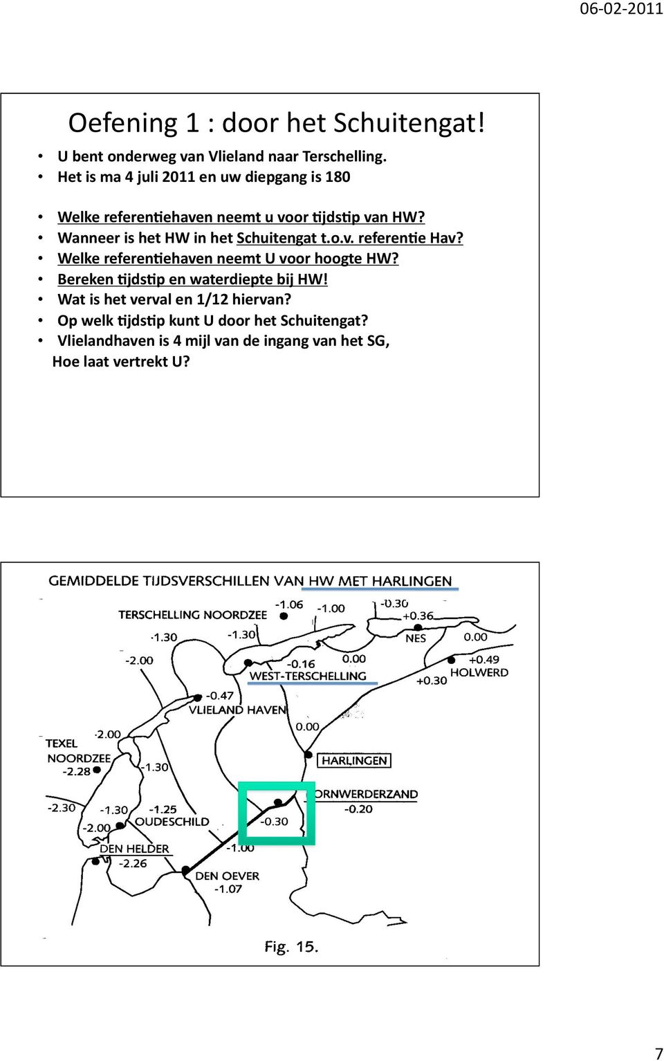 Wanneer is het HW in het Schuitengat t.o.v. referen.e Hav? Welke referen.ehaven neemt U voor hoogte HW? Bereken.jds.