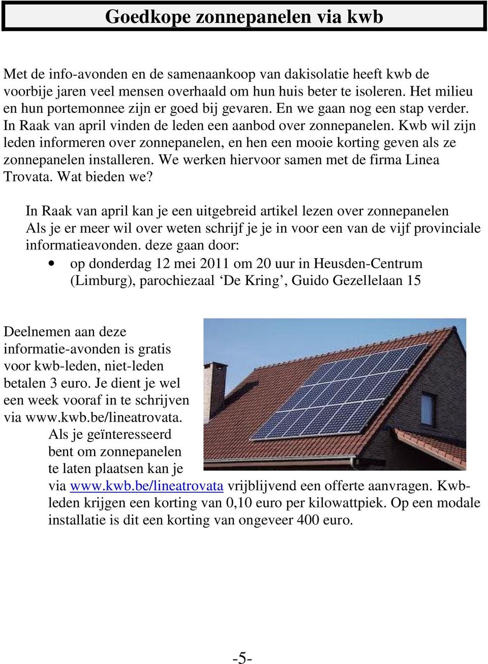 Kwb wil zijn leden informeren over zonnepanelen, en hen een mooie korting geven als ze zonnepanelen installeren. We werken hiervoor samen met de firma Linea Trovata. Wat bieden we?