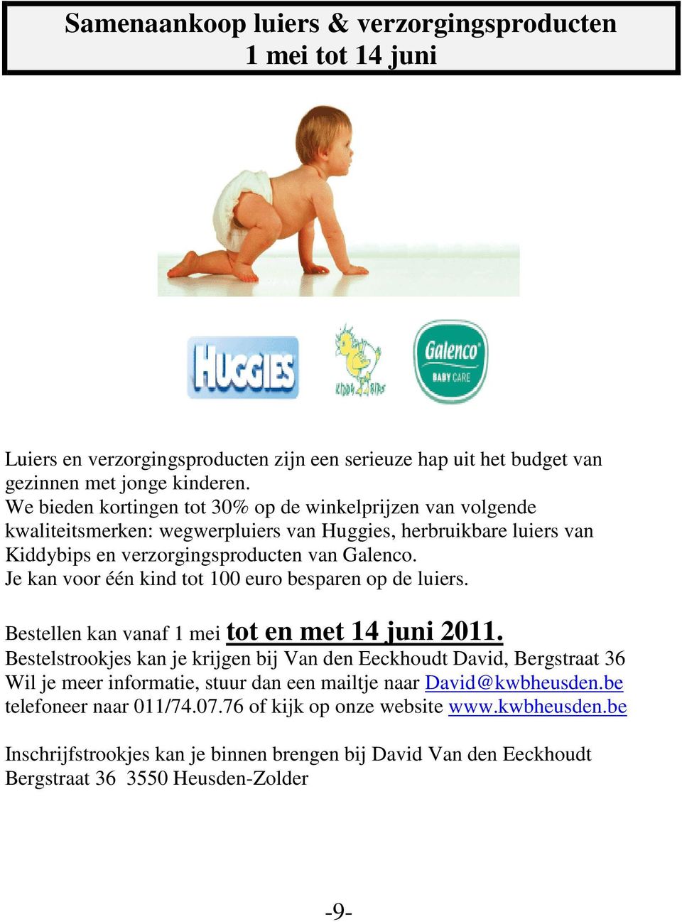 Je kan voor één kind tot 100 euro besparen op de luiers. Bestellen kan vanaf 1 mei tot en met 14 juni 2011.