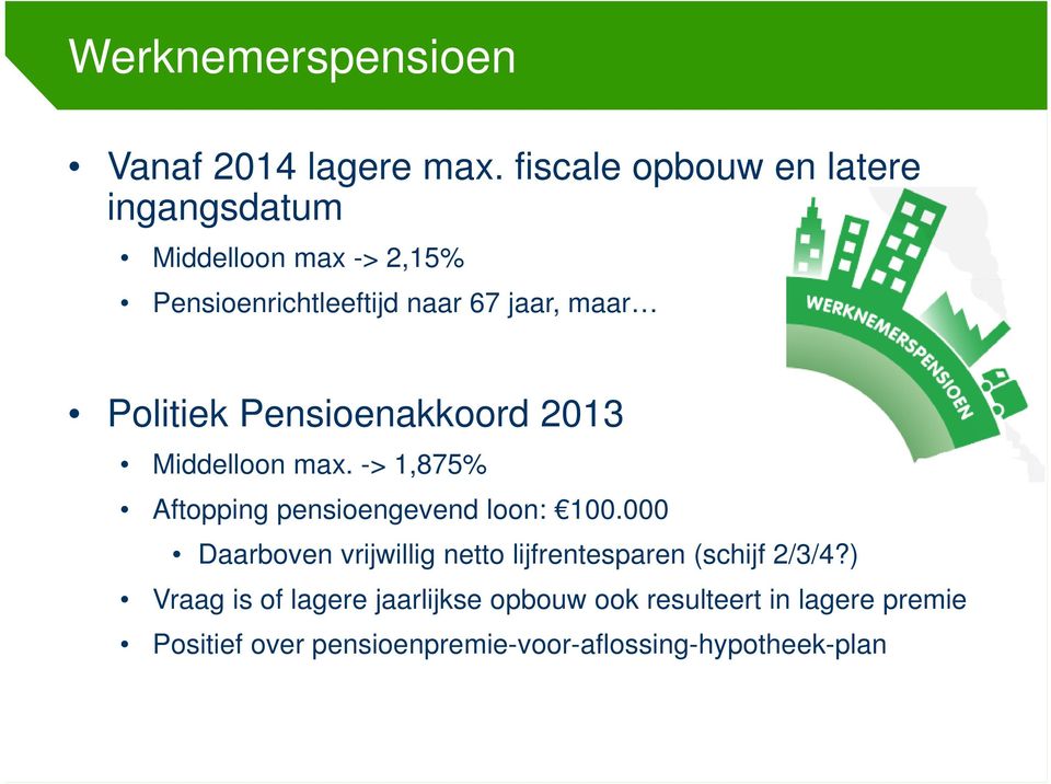 Politiek Pensioenakkoord 2013 Middelloon max. -> 1,875% Aftopping pensioengevend loon: 100.
