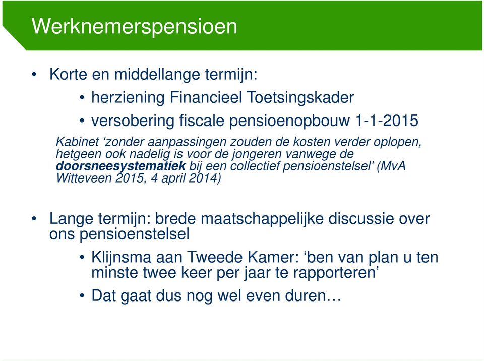 doorsneesystematiek bij een collectief pensioenstelsel (MvA Witteveen 2015, 4 april 2014) Lange termijn: brede maatschappelijke