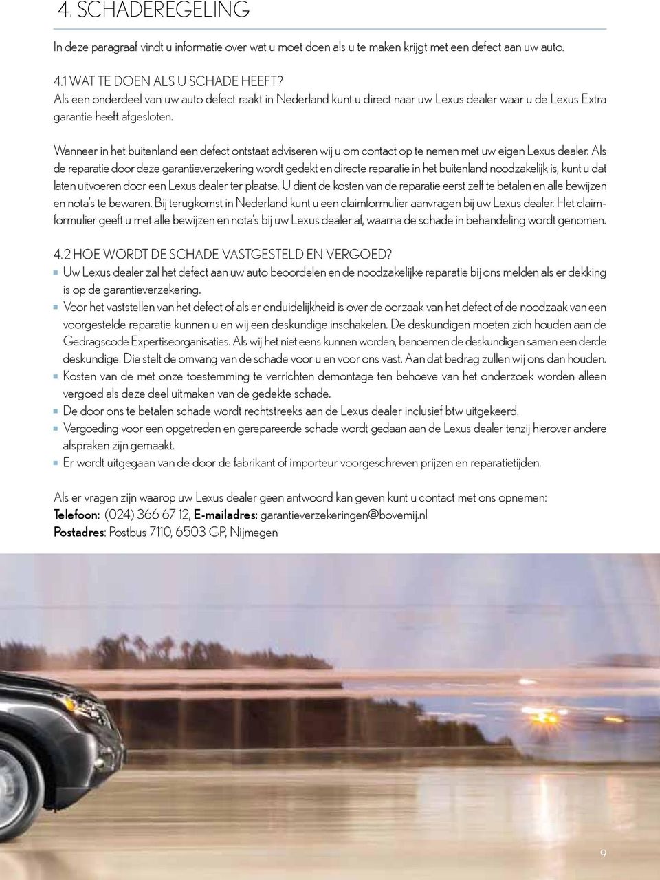 Wanneer in het buitenland een defect ontstaat adviseren wij u om contact op te nemen met uw eigen Lexus dealer.