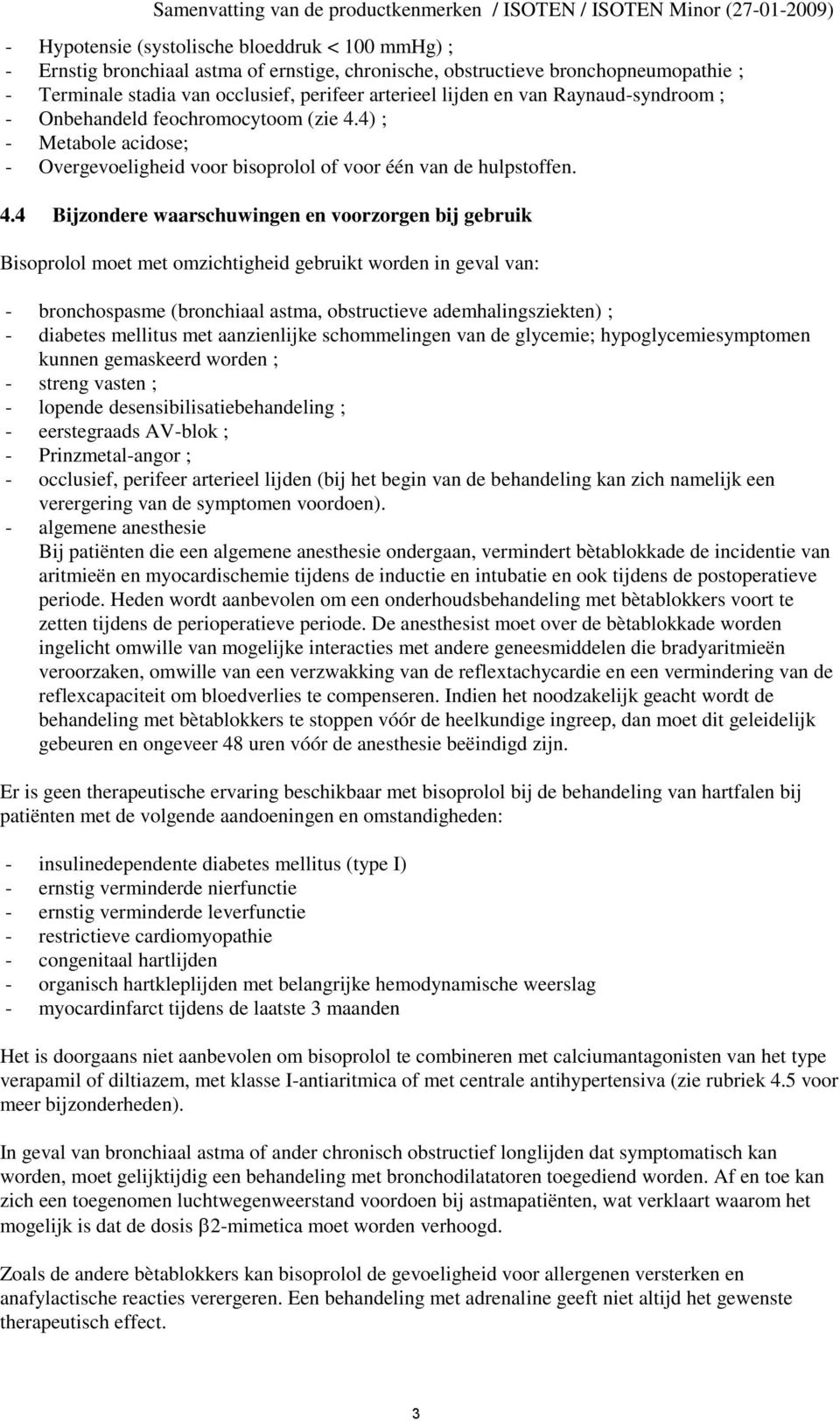 4) ; - Metabole acidose; - Overgevoeligheid voor bisoprolol of voor één van de hulpstoffen. 4.