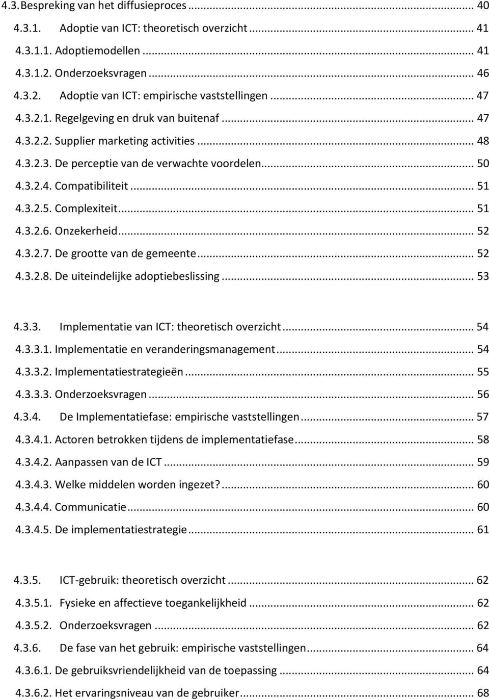 .. 51 4.3.2.6. Onzekerheid... 52 4.3.2.7. De grootte van de gemeente... 52 4.3.2.8. De uiteindelijke adoptiebeslissing... 53 4.3.3. Implementatie van ICT: theoretisch overzicht... 54 4.3.3.1. Implementatie en veranderingsmanagement.