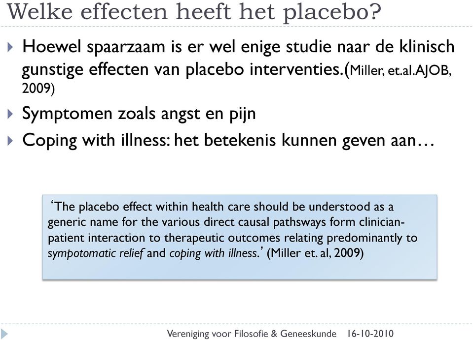 ajob, 2009) } Symptomen zoals angst en pijn } Coping with illness: het betekenis kunnen geven aan The placebo effect within