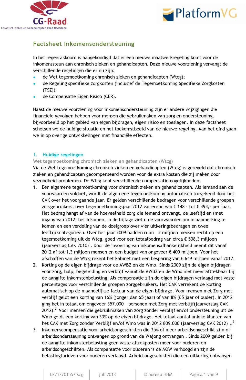 Tegemoetkoming Specifieke Zorgkosten (TSZ)); de Compensatie Eigen Risico (CER).