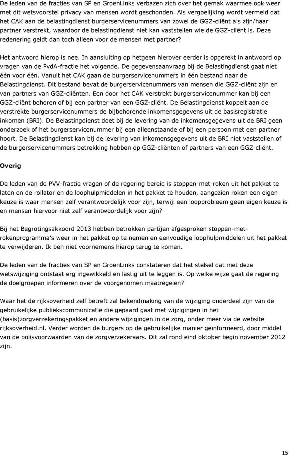 de GGZ-cliënt is. Deze redenering geldt dan toch alleen voor de mensen met partner? Het antwoord hierop is nee.