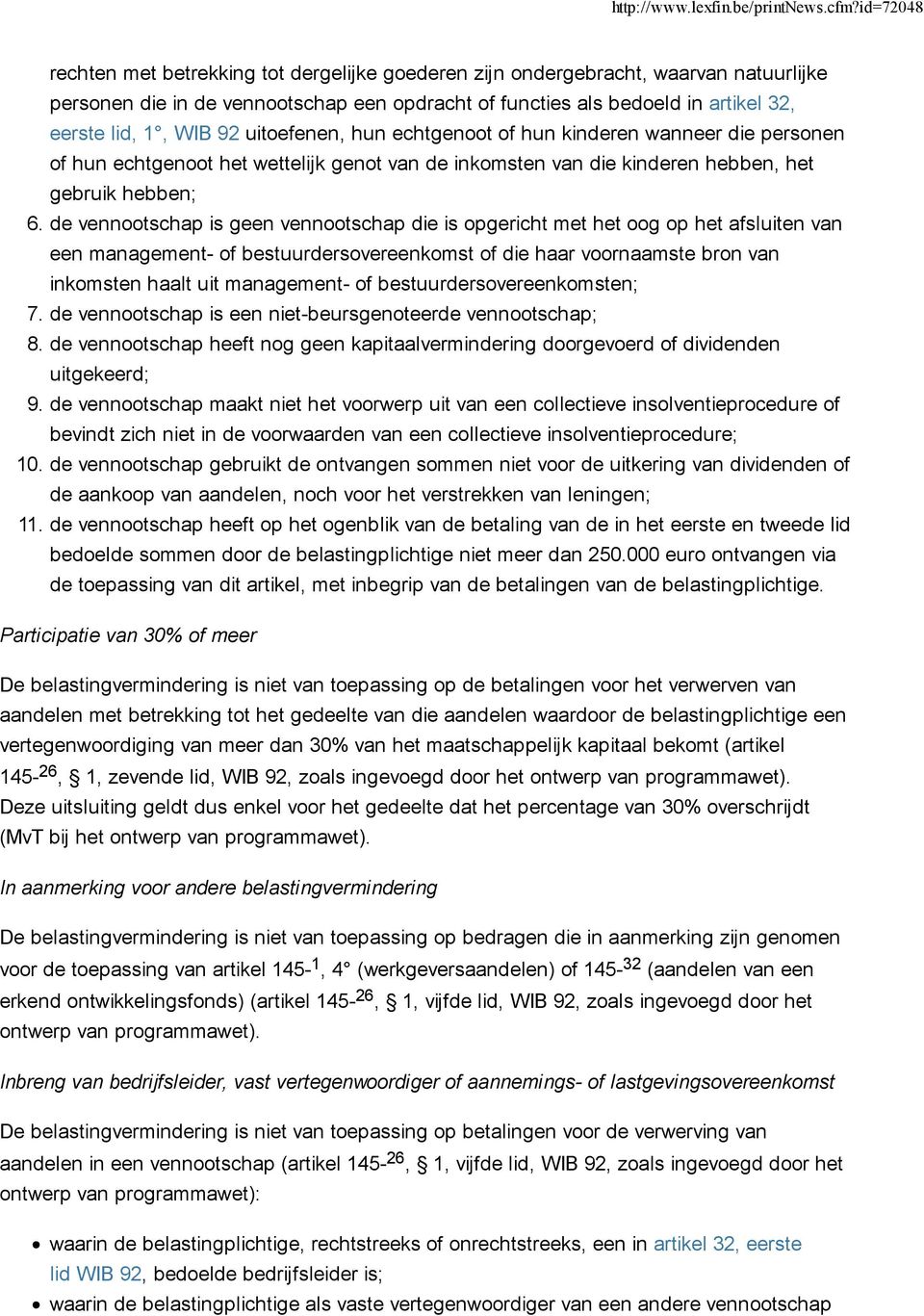 de vennootschap is geen vennootschap die is opgericht met het oog op het afsluiten van een management- of bestuurdersovereenkomst of die haar voornaamste bron van inkomsten haalt uit management- of