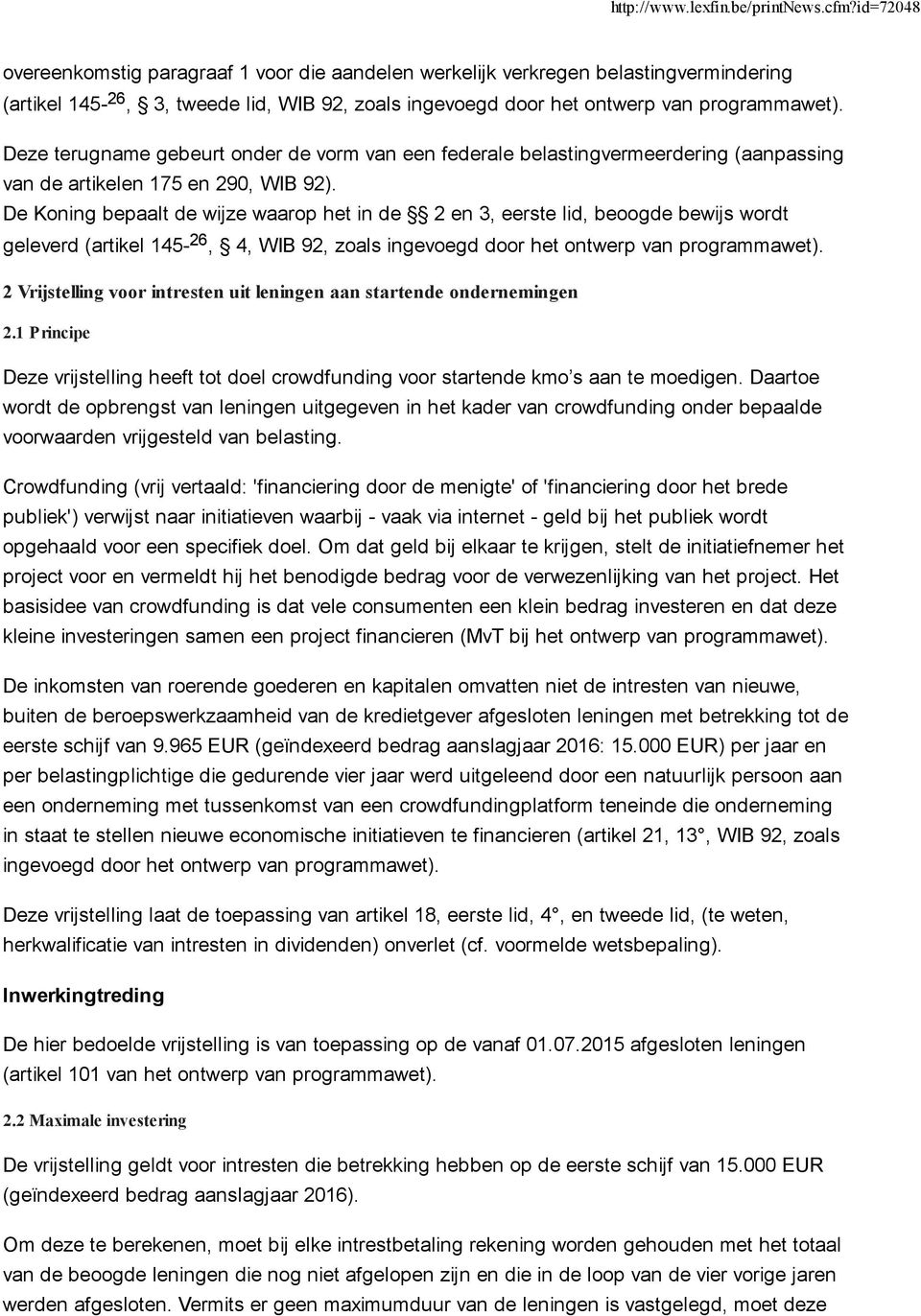 De Koning bepaalt de wijze waarop het in de 2 en 3, eerste lid, beoogde bewijs wordt geleverd (artikel 145-26, 4, WIB 92, zoals ingevoegd door het ontwerp van 2 Vrijstelling voor intresten uit