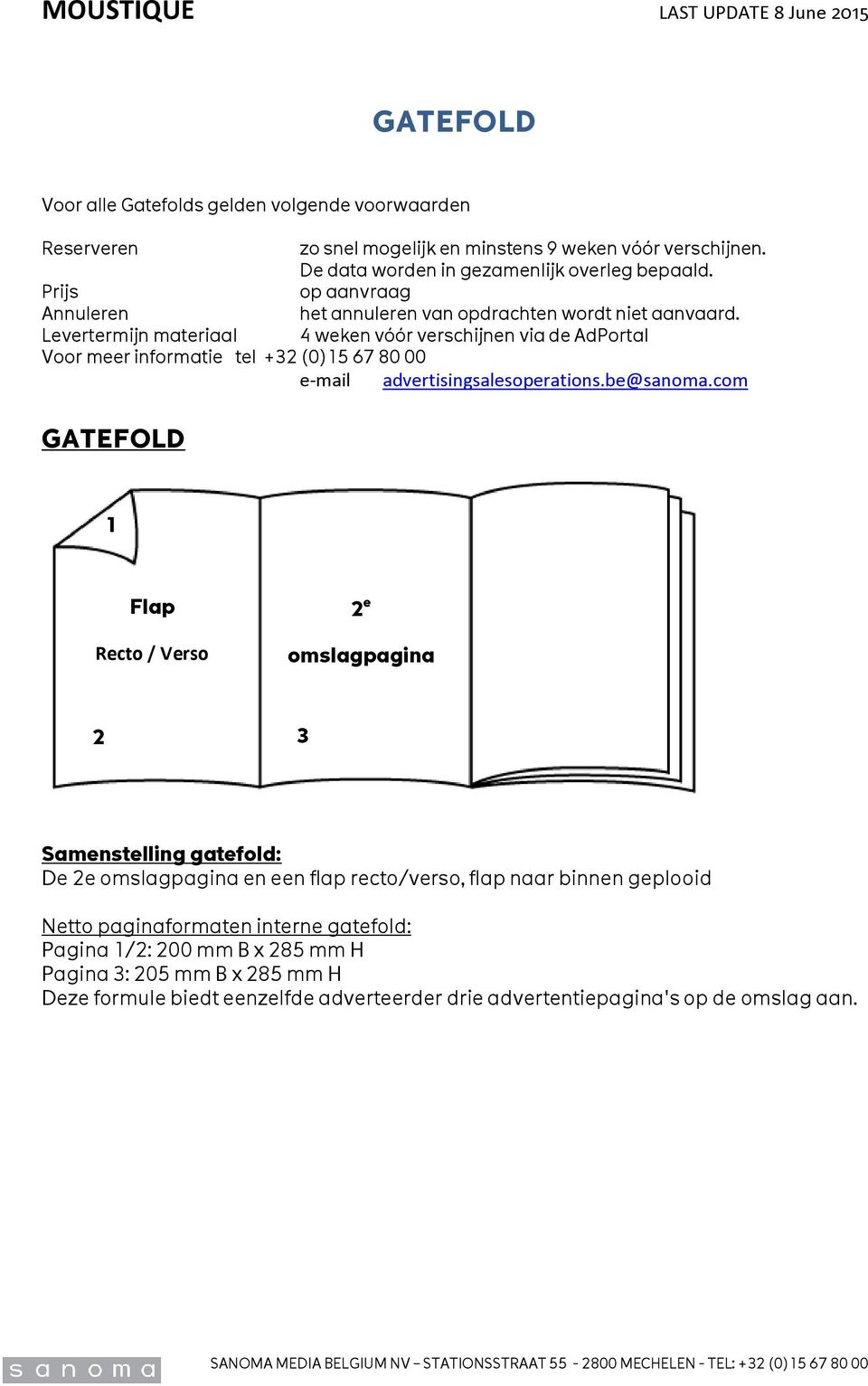 Levertermijn materiaal 4 weken vóór verschijnen via de AdPortal Voor meer informatie tel +32 (0)15 67 80 00 e-mail advertisingsalesoperations.be@sanoma.