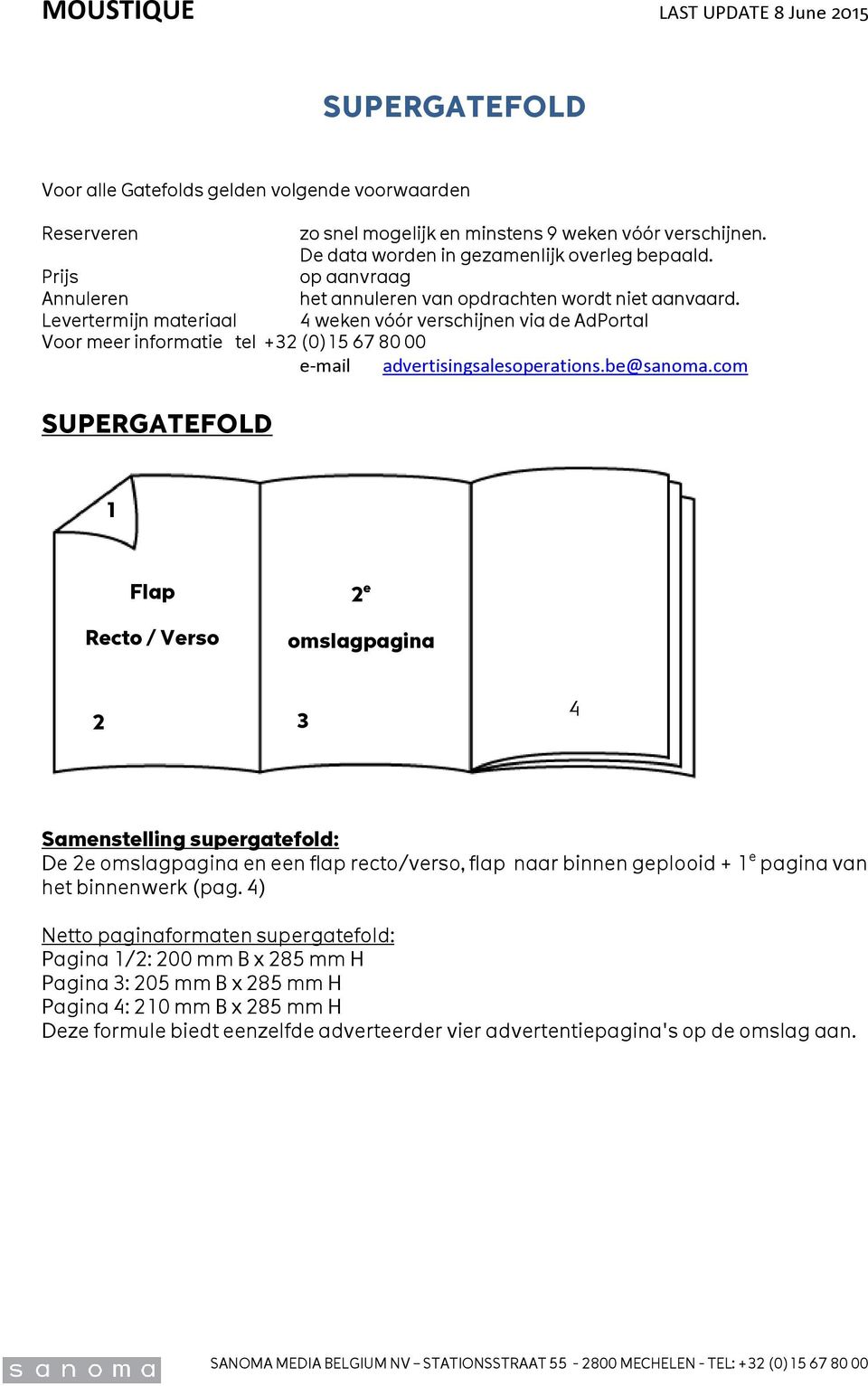 Levertermijn materiaal 4 weken vóór verschijnen via de AdPortal Voor meer informatie tel +32 (0)15 67 80 00 e-mail advertisingsalesoperations.be@sanoma.