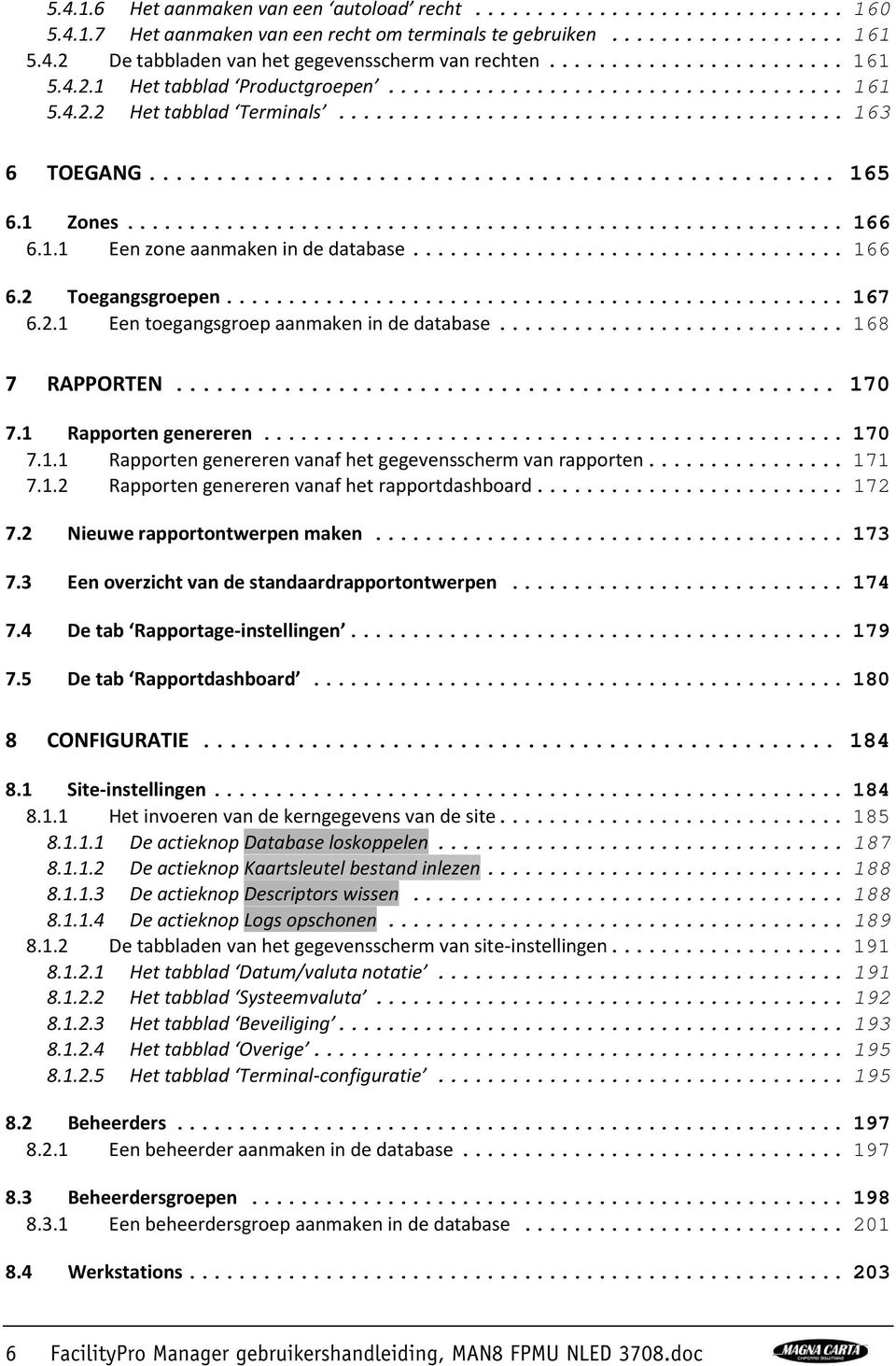 .. 168 7 RAPPORTEN... 170 7.1 Rapporten genereren... 170 7.1.1 Rapporten genereren vanaf het gegevensscherm van rapporten... 171 7.1.2 Rapporten genereren vanaf het rapportdashboard... 172 7.