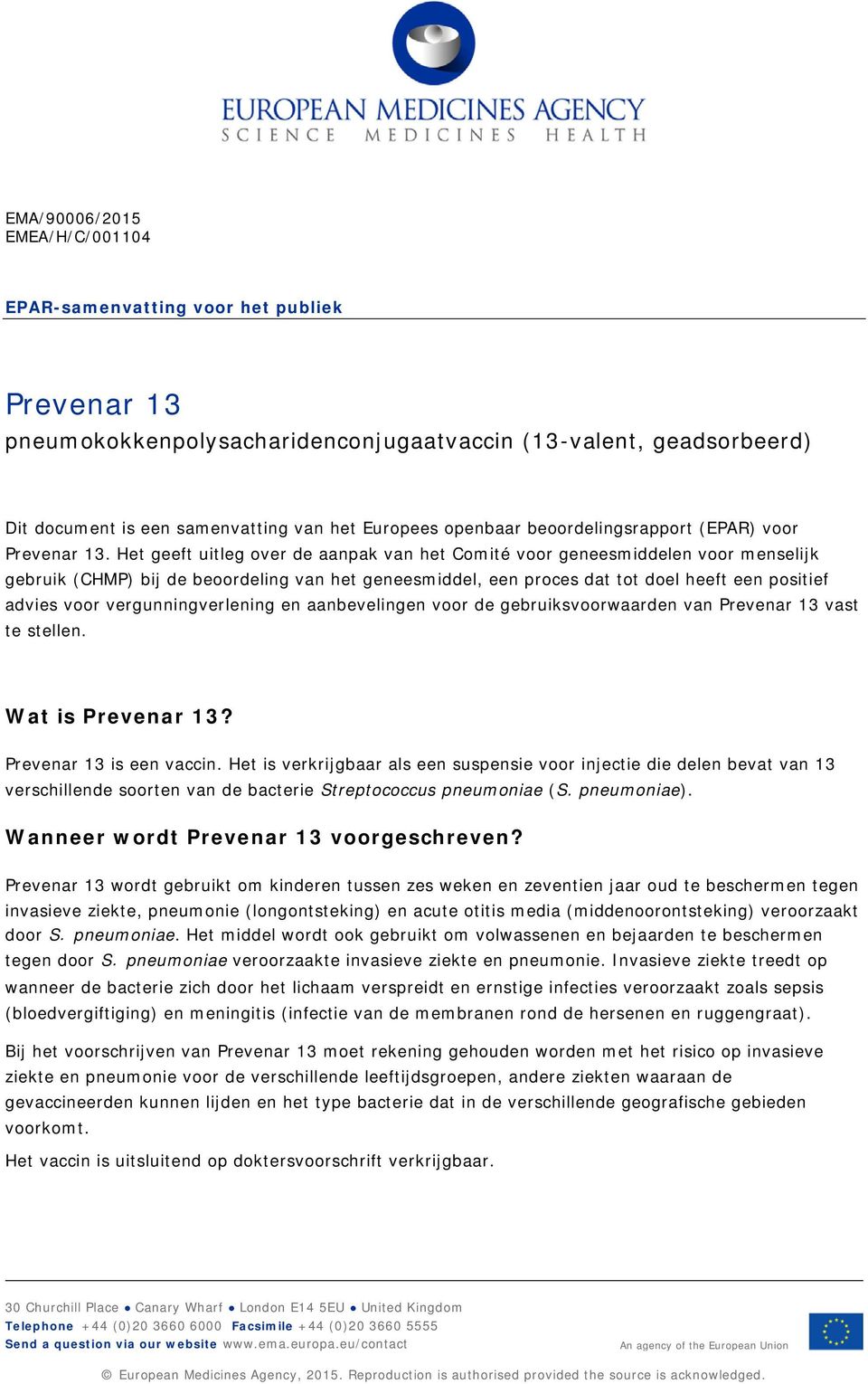 Het geeft uitleg over de aanpak van het Comité voor geneesmiddelen voor menselijk gebruik (CHMP) bij de beoordeling van het geneesmiddel, een proces dat tot doel heeft een positief advies voor