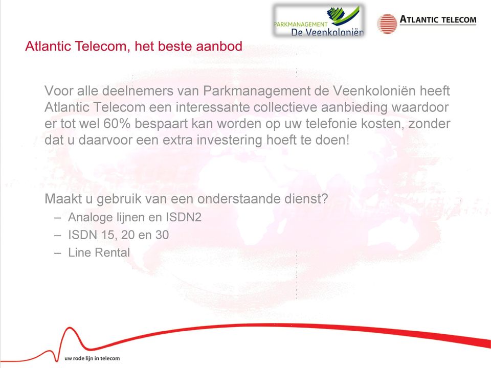 telefonie kosten, zonder dat u daarvoor een extra investering hoeft te doen!