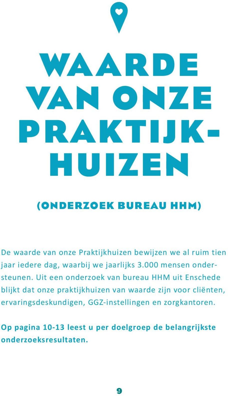 Uit een onderzoek van bureau HHM uit Enschede blijkt dat onze praktijkhuizen van waarde zijn voor
