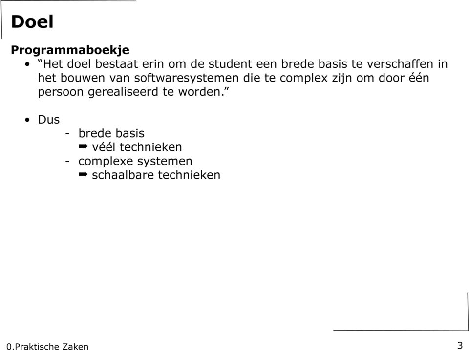 te complex zijn om door één persoon gerealiseerd te worden.