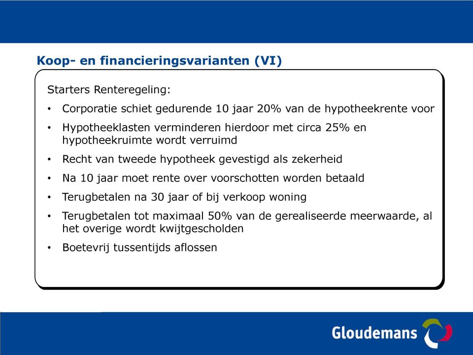 gevestigd als zekerheid Na 10 jaar moet rente over voorschotten worden betaald Terugbetalen na 30 jaar of bij verkoop