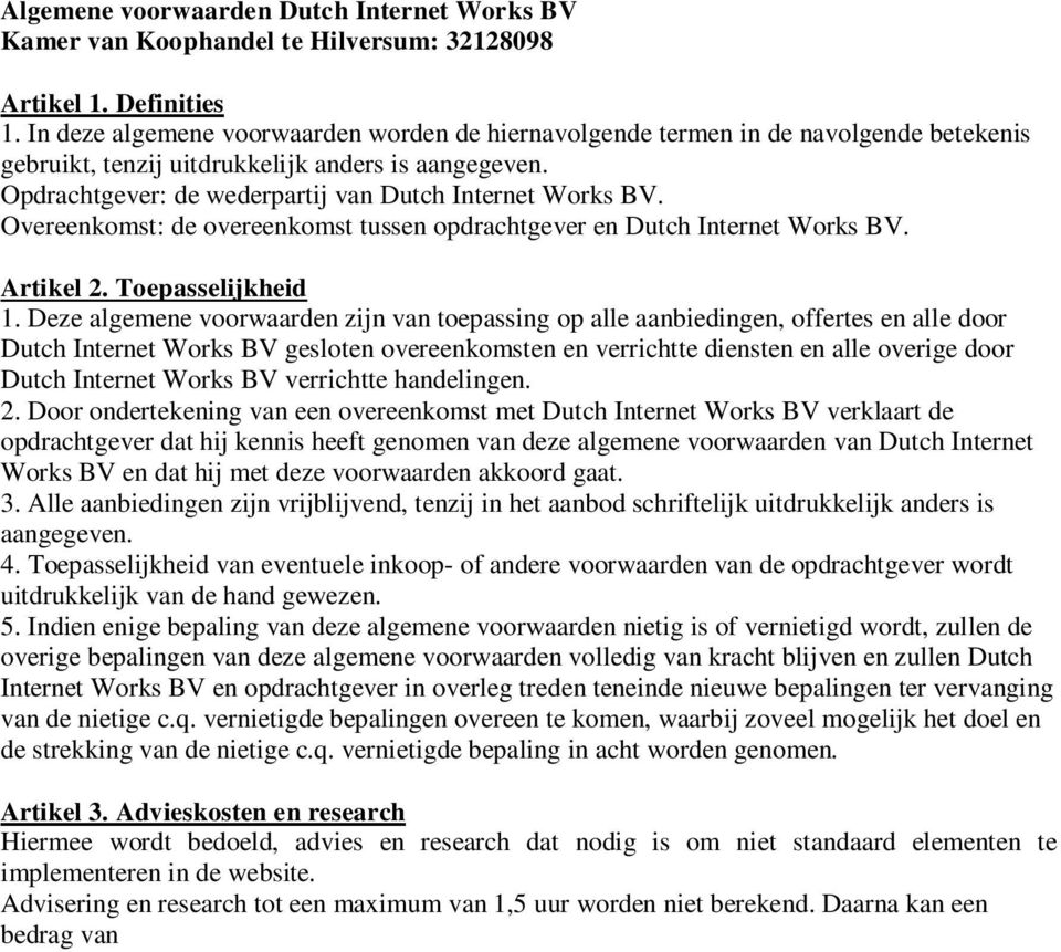 Overeenkomst: de overeenkomst tussen opdrachtgever en Dutch Internet Works BV. Artikel 2. Toepasselijkheid 1.