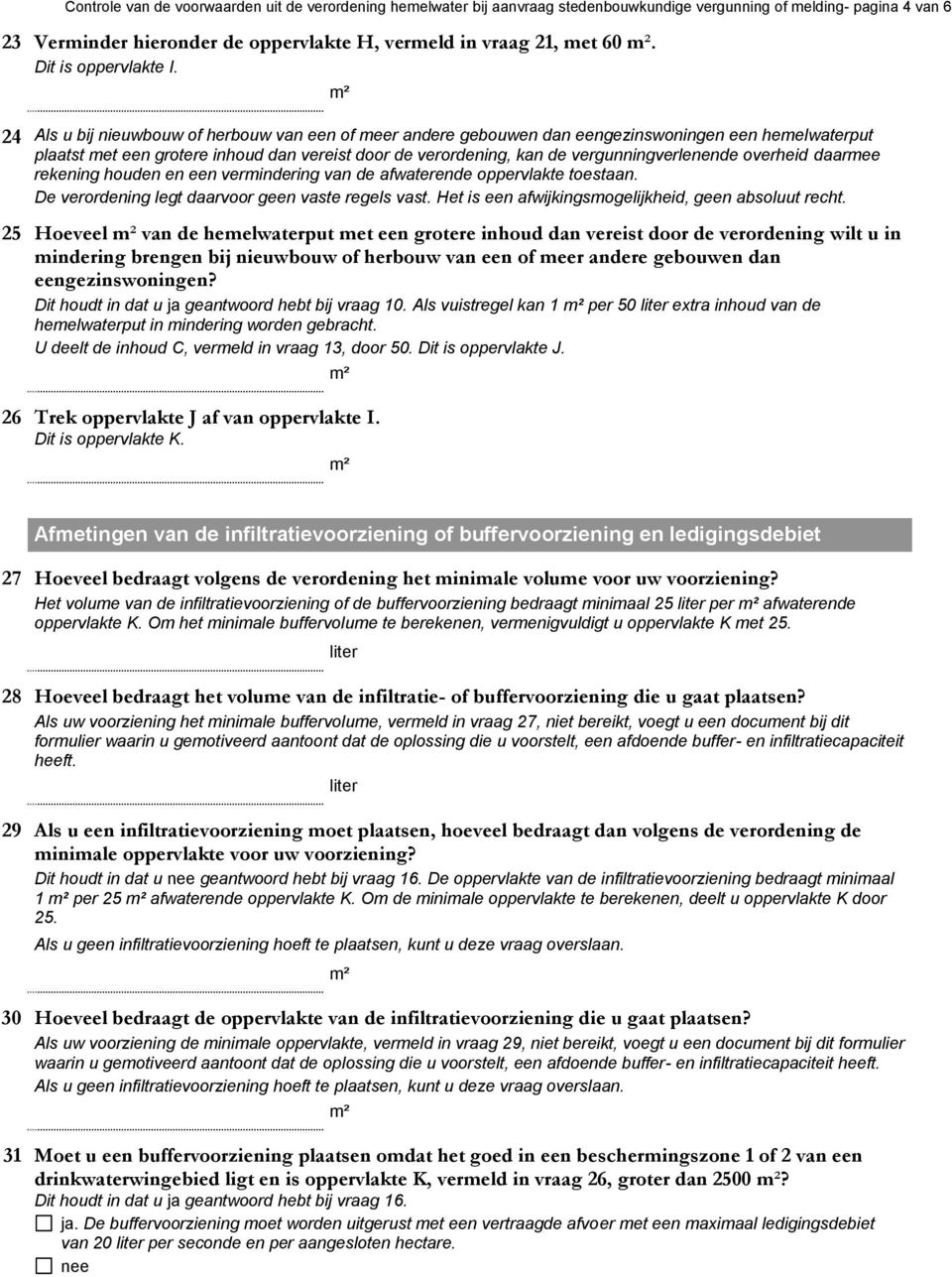 24 Als u bij nieuwbouw of herbouw van een of meer andere gebouwen dan eengezinswoningen een hemelwaterput plaatst met een grotere inhoud dan vereist door de verordening, kan de vergunningverlenende