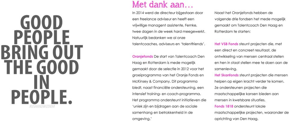 Oranjefonds De start van Talentcoach Den Haag en Rotterdam is mede mogelijk gemaakt door de selectie in 2012 voor het groeiprogramma van het Oranje Fonds en McKinsey & Company.