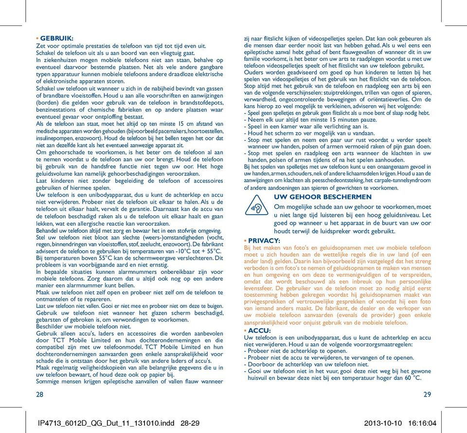 Net als vele andere gangbare typen apparatuur kunnen mobiele telefoons andere draadloze elektrische of elektronische apparaten storen.