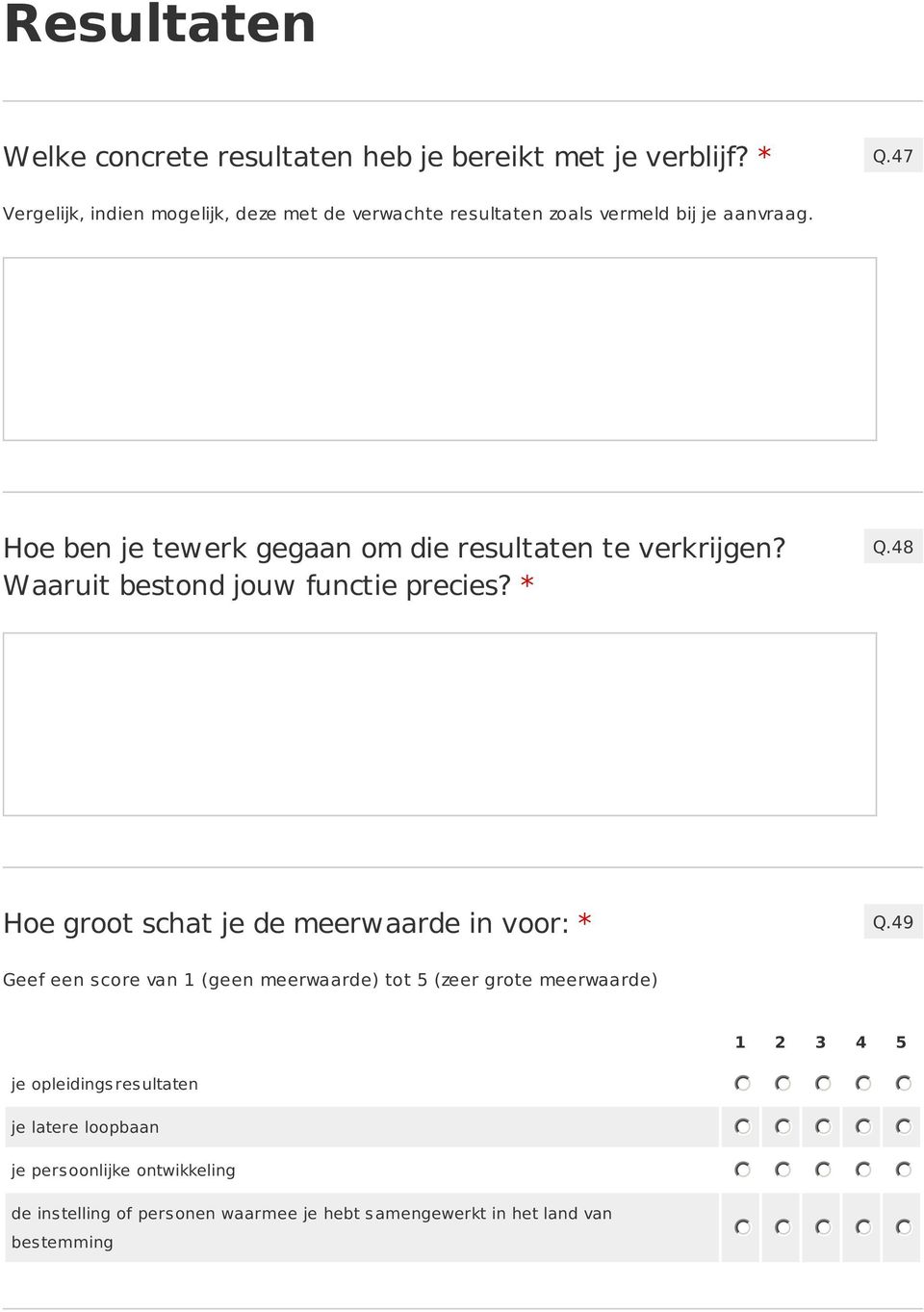 Hoe ben je tewerk gegaan om die resultaten te verkrijgen? Waaruit bestond jouw functie precies? * Q.