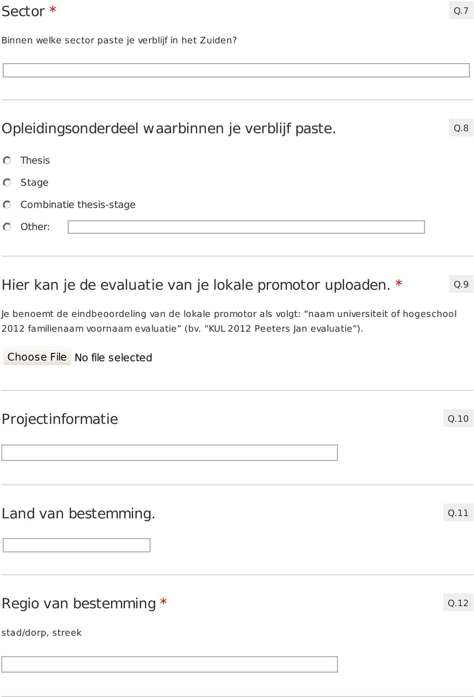 evaluatie (bv. KUL 2012 Peeters Jan evaluatie ). Choose File No file selected Projectinformatie Q.10 Land van bestemming. Q.11 Regio van bestemming * Q.
