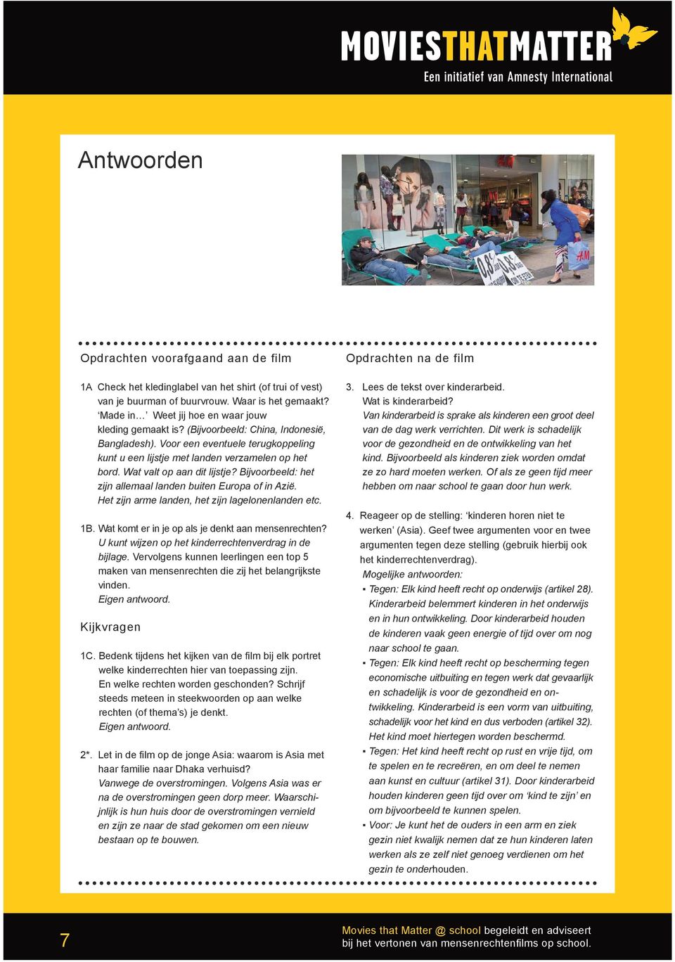 Wat valt op aan dit lijstje? Bijvoorbeeld: het zijn allemaal landen buiten Europa of in Azië. Het zijn arme landen, het zijn lagelonenlanden etc. 1B.