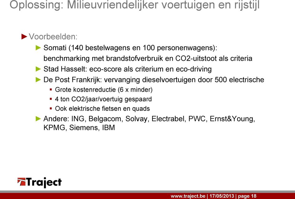 vervanging dieselvoertuigen door 500 electrische Grote kostenreductie (6 x minder) 4 ton CO2/jaar/voertuig gespaard Ook