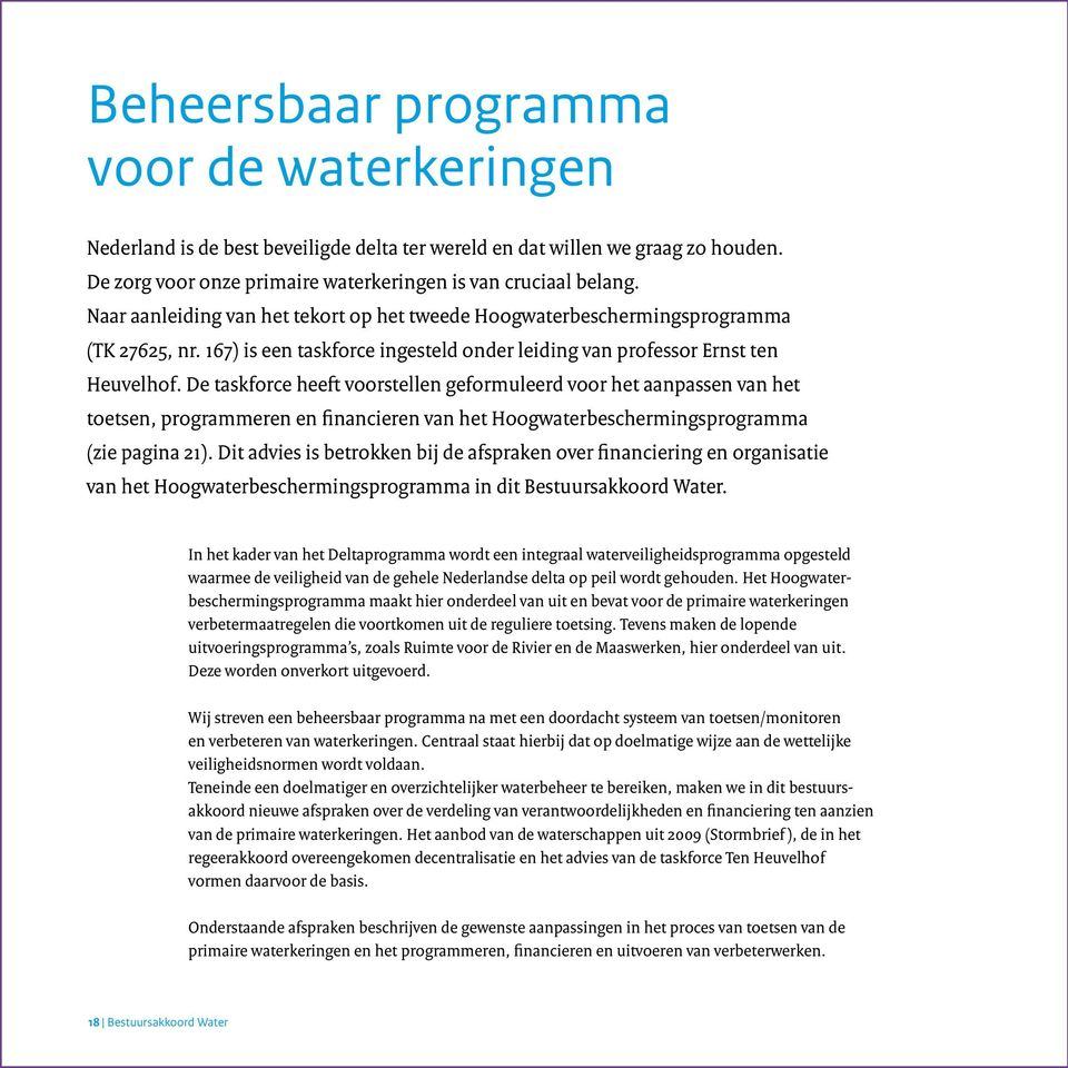 De taskforce heeft voorstellen geformuleerd voor het aanpassen van het toetsen, programmeren en financieren van het Hoogwaterbeschermingsprogramma (zie pagina 21).