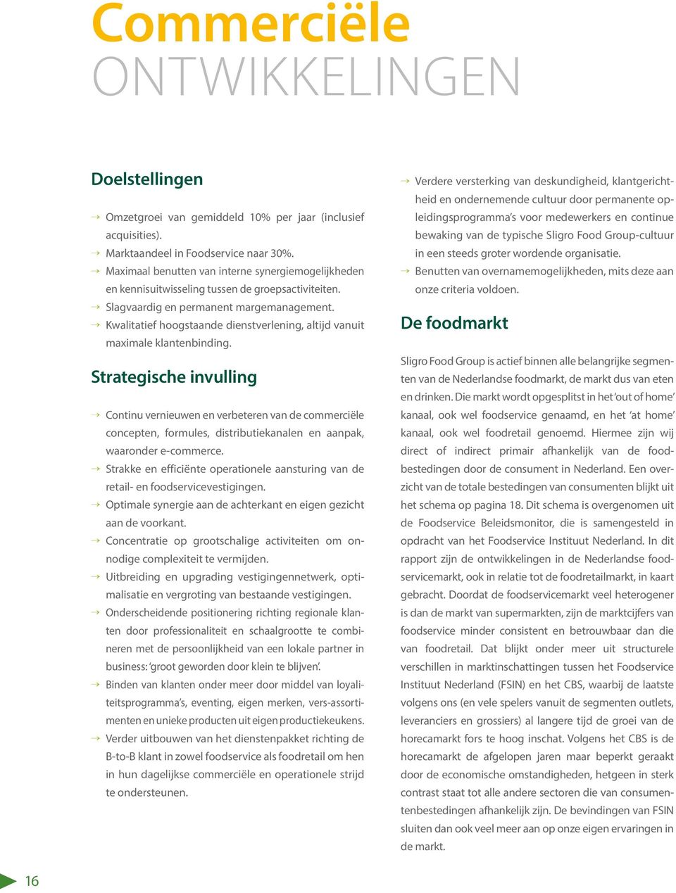 Kwalitatief hoogstaande dienstverlening, altijd vanuit maximale klantenbinding.