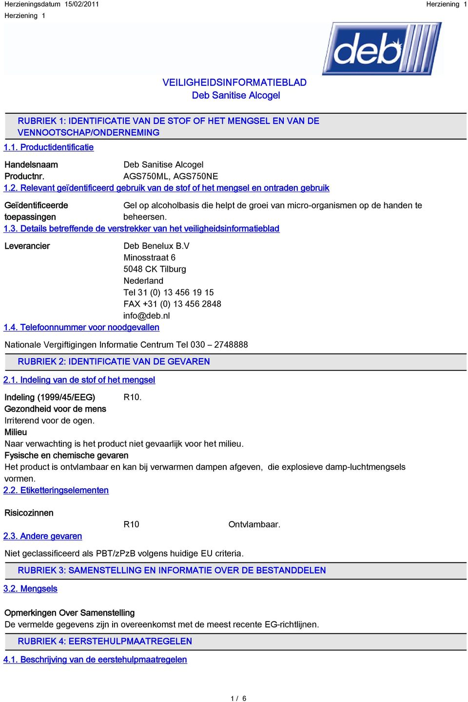 Relevant geïdentificeerd gebruik van de stof of het mengsel en ontraden gebruik Geïdentificeerde Gel op alcoholbasis die helpt de groei van micro-organismen op de handen te toepassingen beheersen. 1.