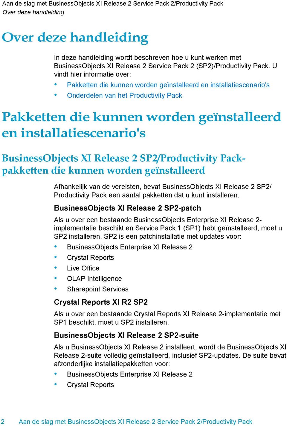 SP2/Productivity Packpakketten die kunnen worden geïnstalleerd Afhankelijk van de vereisten, bevat BusinessObjects XI Release 2 SP2/ Productivity Pack een aantal pakketten dat u kunt installeren.